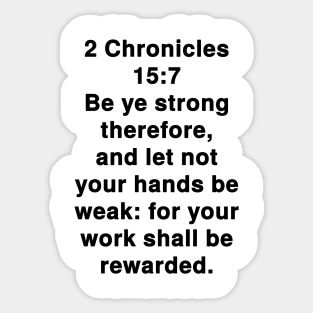 2 Chronicles 15:7  King James Version (KJV) Bible Verse Typography Sticker